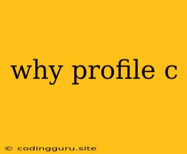 Why Profile C