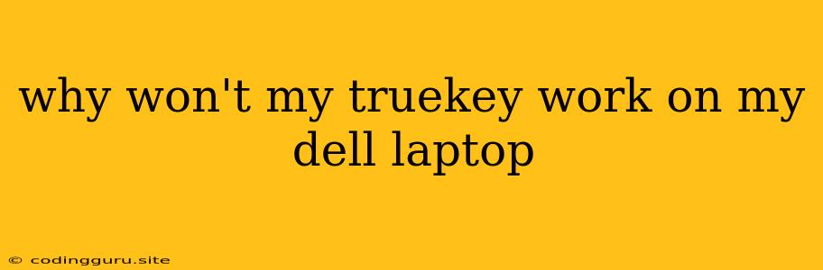 Why Won't My Truekey Work On My Dell Laptop