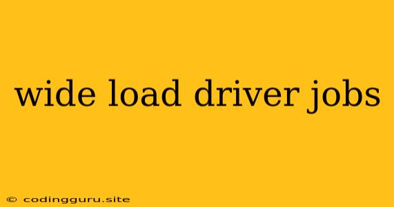 Wide Load Driver Jobs