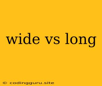 Wide Vs Long