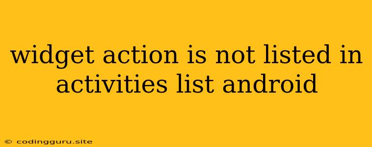 Widget Action Is Not Listed In Activities List Android