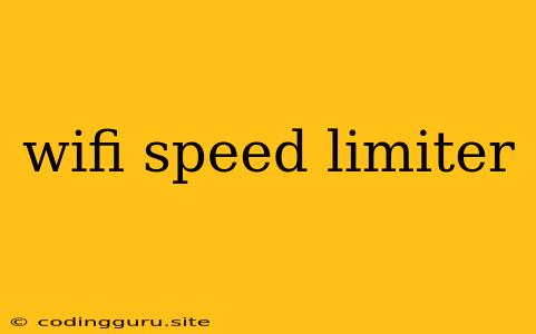 Wifi Speed Limiter