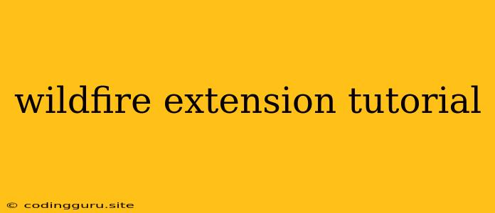 Wildfire Extension Tutorial