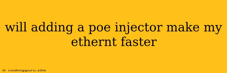 Will Adding A Poe Injector Make My Ethernt Faster