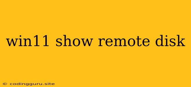 Win11 Show Remote Disk