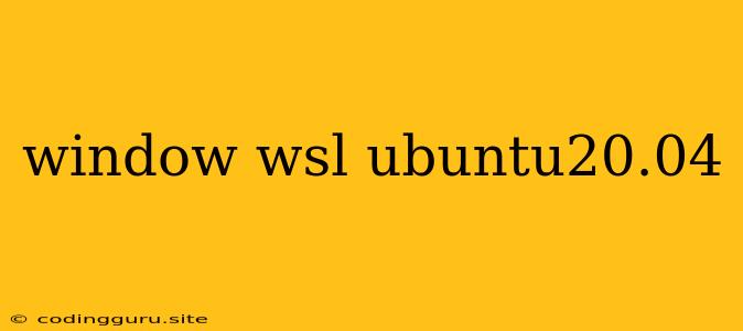 Window Wsl Ubuntu20.04