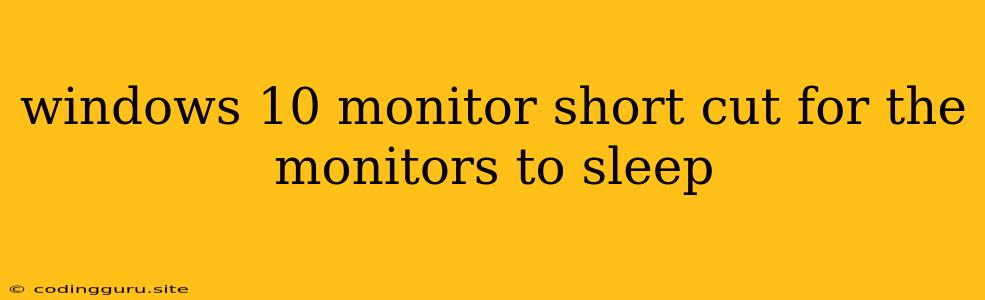 Windows 10 Monitor Short Cut For The Monitors To Sleep