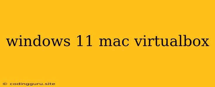 Windows 11 Mac Virtualbox