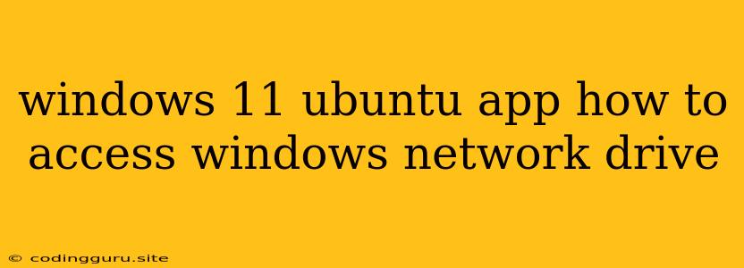 Windows 11 Ubuntu App How To Access Windows Network Drive