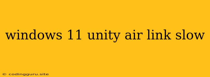 Windows 11 Unity Air Link Slow