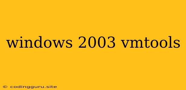 Windows 2003 Vmtools