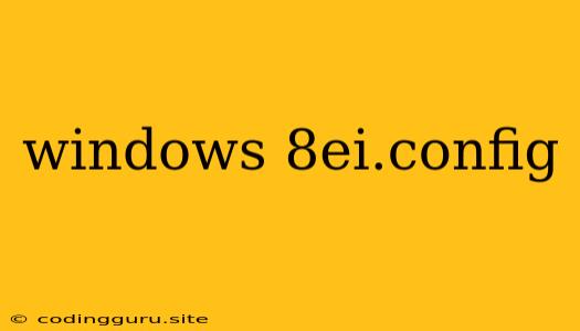 Windows 8ei.config