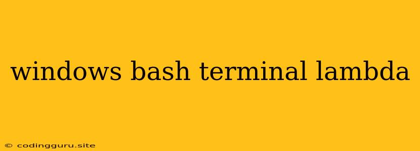 Windows Bash Terminal Lambda