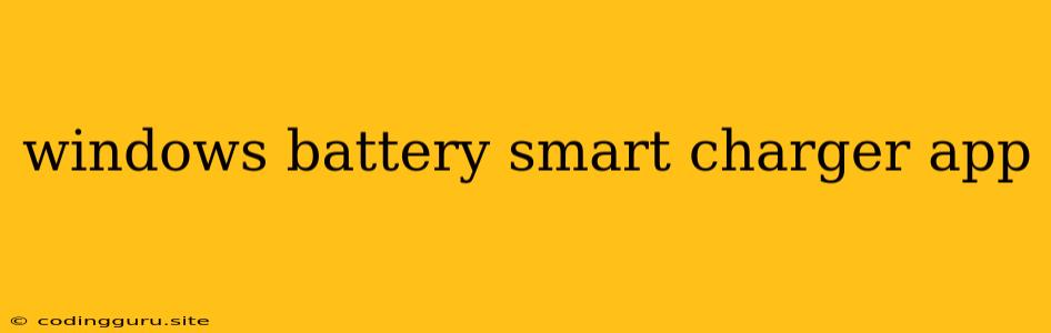 Windows Battery Smart Charger App