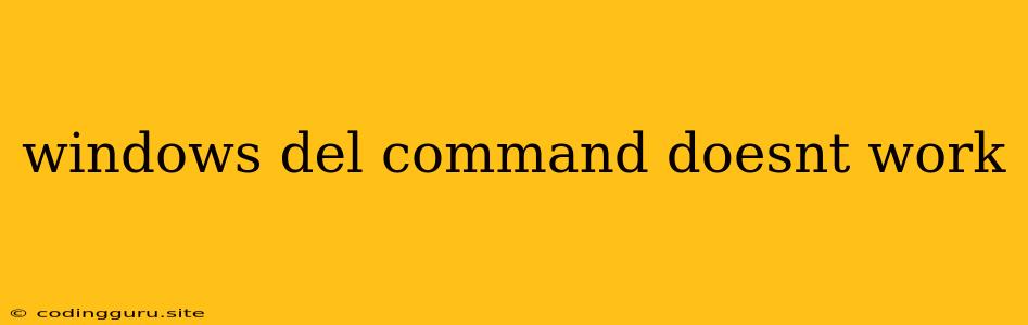 Windows Del Command Doesnt Work