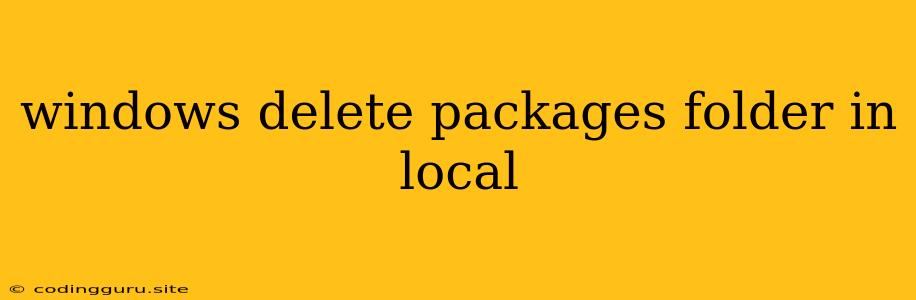 Windows Delete Packages Folder In Local