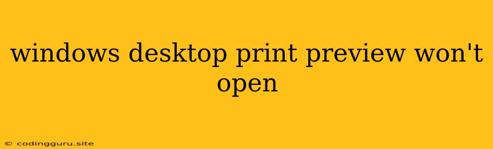 Windows Desktop Print Preview Won't Open