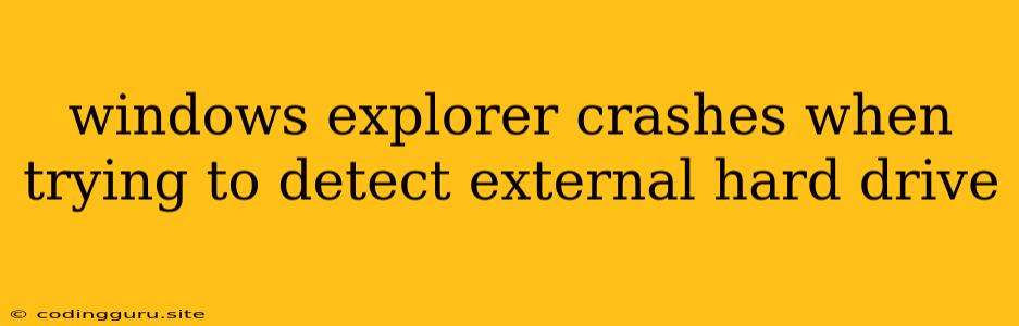 Windows Explorer Crashes When Trying To Detect External Hard Drive