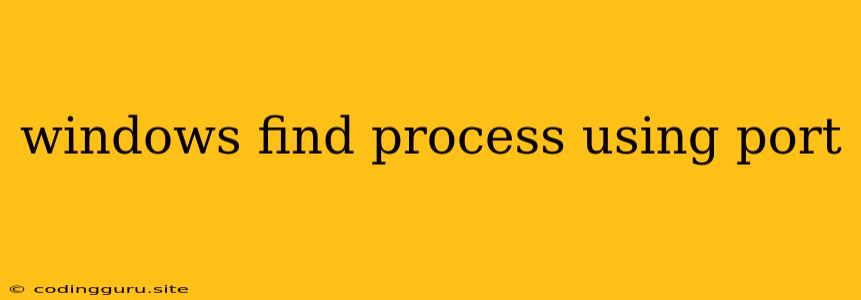 Windows Find Process Using Port