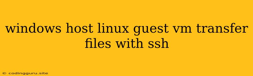 Windows Host Linux Guest Vm Transfer Files With Ssh