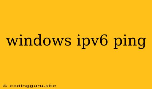 Windows Ipv6 Ping