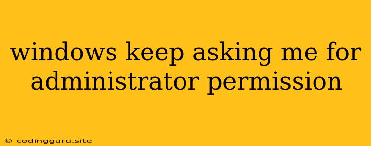 Windows Keep Asking Me For Administrator Permission