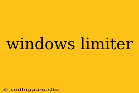 Windows Limiter