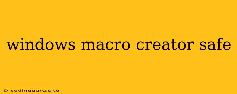 Windows Macro Creator Safe