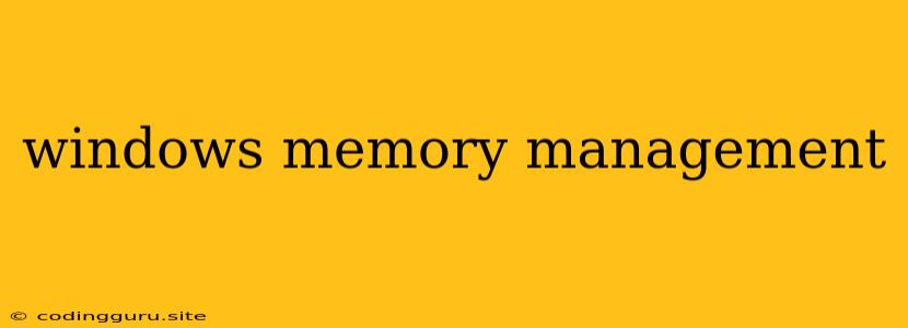 Windows Memory Management