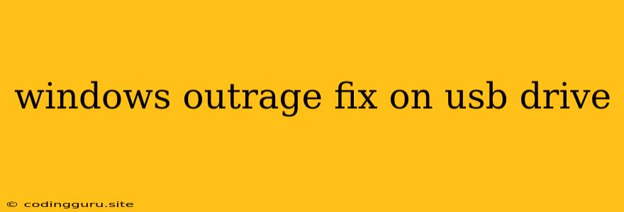 Windows Outrage Fix On Usb Drive