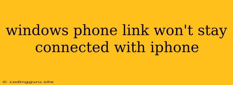 Windows Phone Link Won't Stay Connected With Iphone