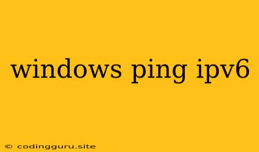 Windows Ping Ipv6