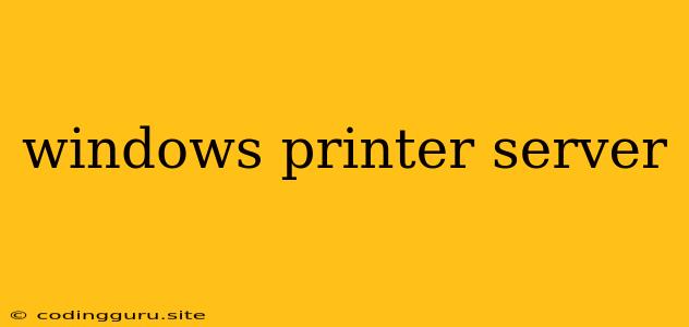 Windows Printer Server