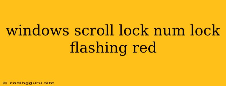 Windows Scroll Lock Num Lock Flashing Red