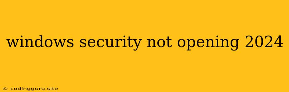 Windows Security Not Opening 2024