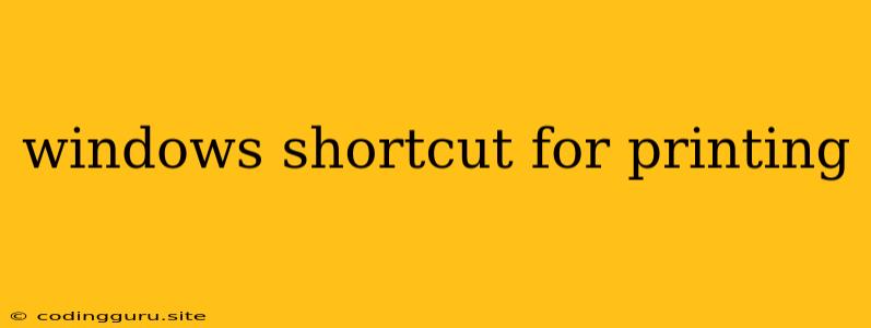 Windows Shortcut For Printing