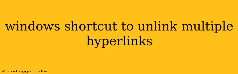 Windows Shortcut To Unlink Multiple Hyperlinks