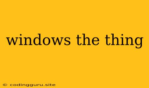 Windows The Thing