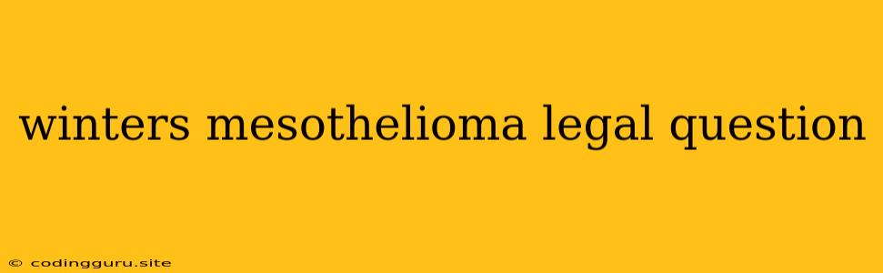 Winters Mesothelioma Legal Question