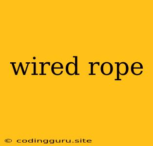 Wired Rope