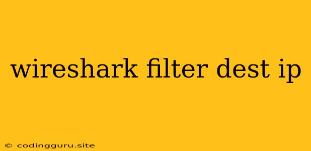 Wireshark Filter Dest Ip