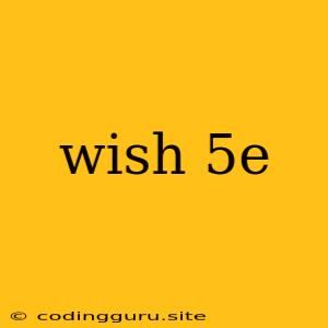 Wish 5e