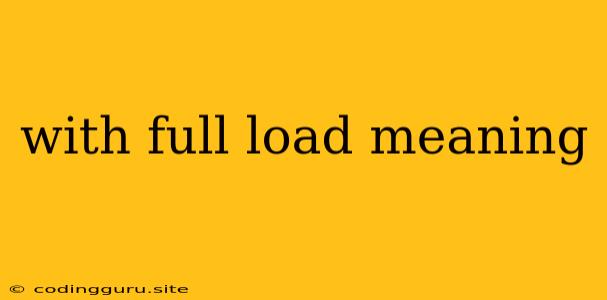 With Full Load Meaning