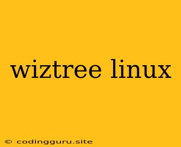 Wiztree Linux