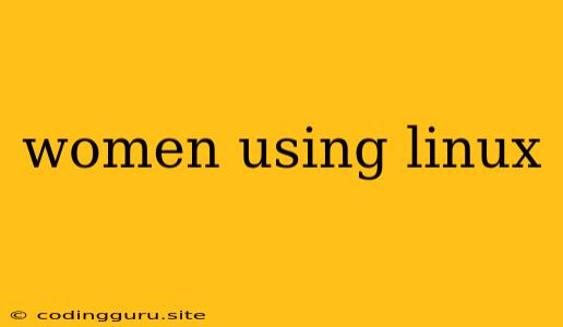 Women Using Linux