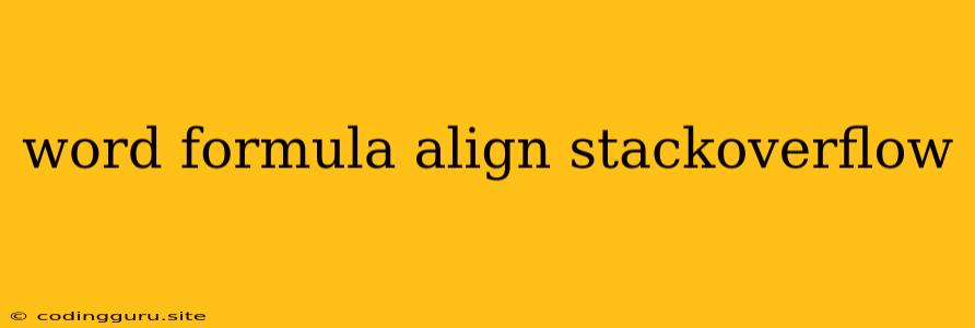 Word Formula Align Stackoverflow