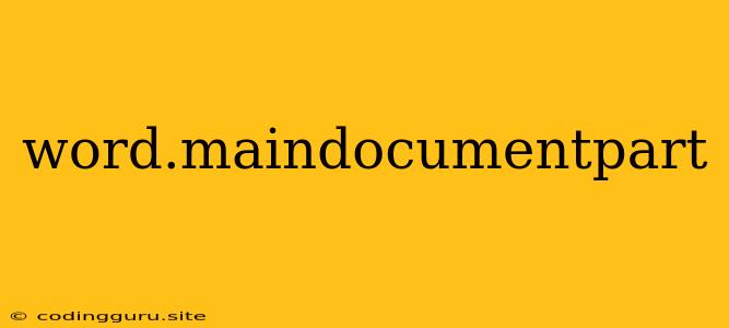 Word.maindocumentpart