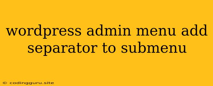 Wordpress Admin Menu Add Separator To Submenu