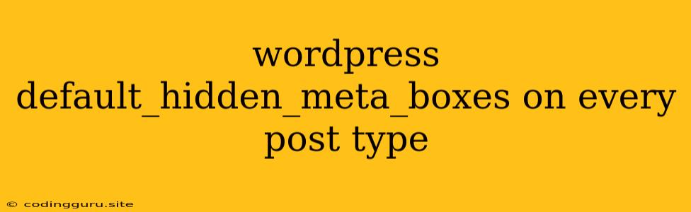 Wordpress Default_hidden_meta_boxes On Every Post Type