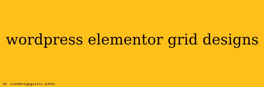 Wordpress Elementor Grid Designs